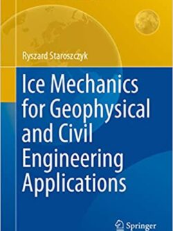 Ice Mechanics for Geophysical and Civil Engineering Applications - eBook PDF
