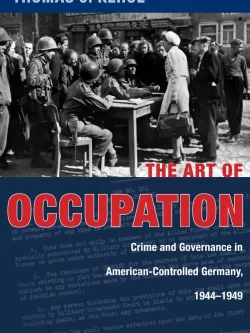 The Art of Occupation: Crime and Governance in American-Controlled Germany (1944–1949) – PDF